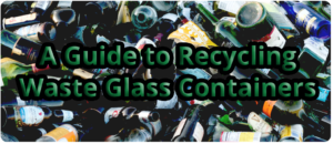 A Guide to Recycling Waste Glass Container